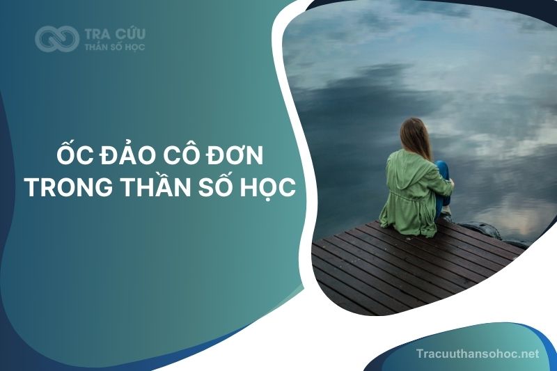 4 ốc đảo cô đơn trong thần số học: Ý nghĩa và hướng giải quyết