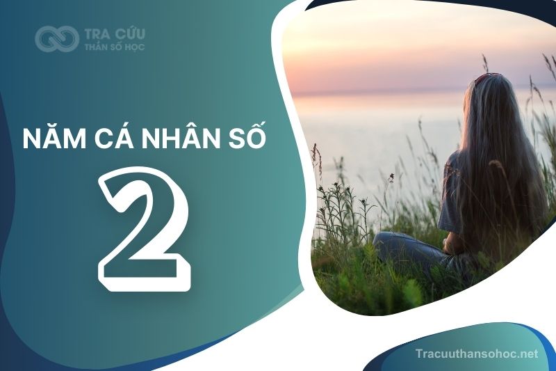 Năm cá nhân số 2 là gì? Tác động đến các con số chủ đạo như thế nào?