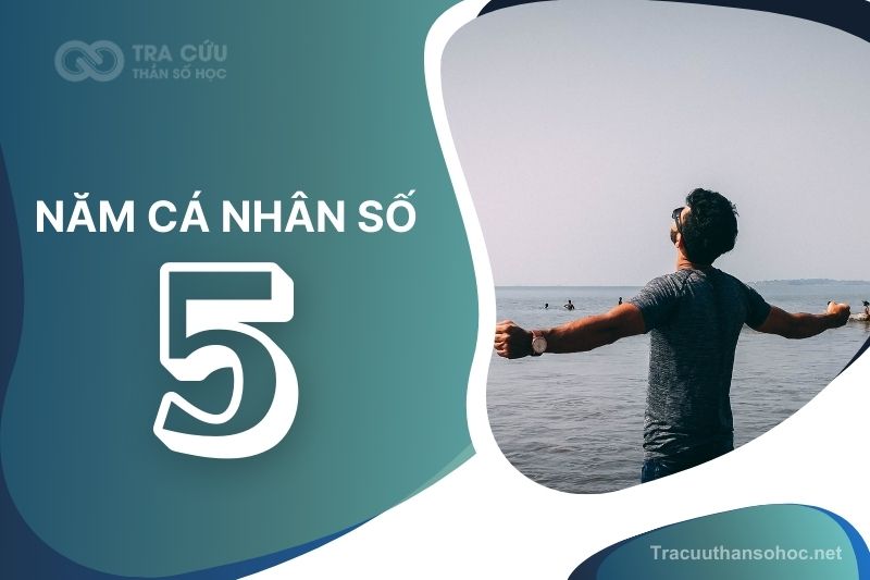 Năm cá nhân số 5 là gì? Tác động đến các con số chủ đạo như thế nào?
