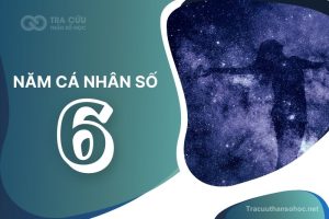 Năm cá nhân số 6 là gì? Tác động đến các con số chủ đạo như thế nào?