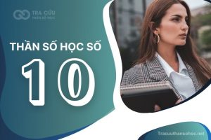 Thần số học số 10 có ý nghĩa gì? Đặc điểm, lời khuyên và định hướng phát triển
