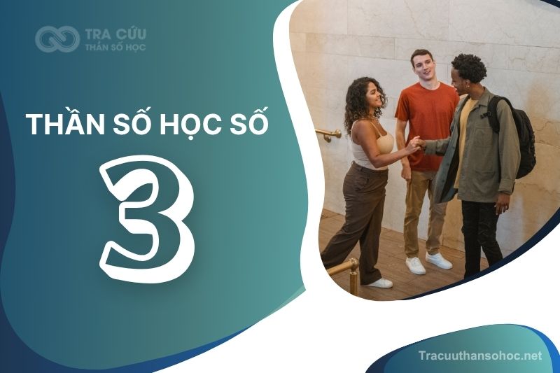 Ý nghĩa thần số học số 3 là gì? đặc điểm, lời khuyên và định hướng phù hợp