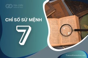 Chỉ Số Sứ Mệnh 7: Đặc Điểm, Sự Nghiệp, Mối Quan Hệ Và Lời Khuyên Cho Người Sở Hữu