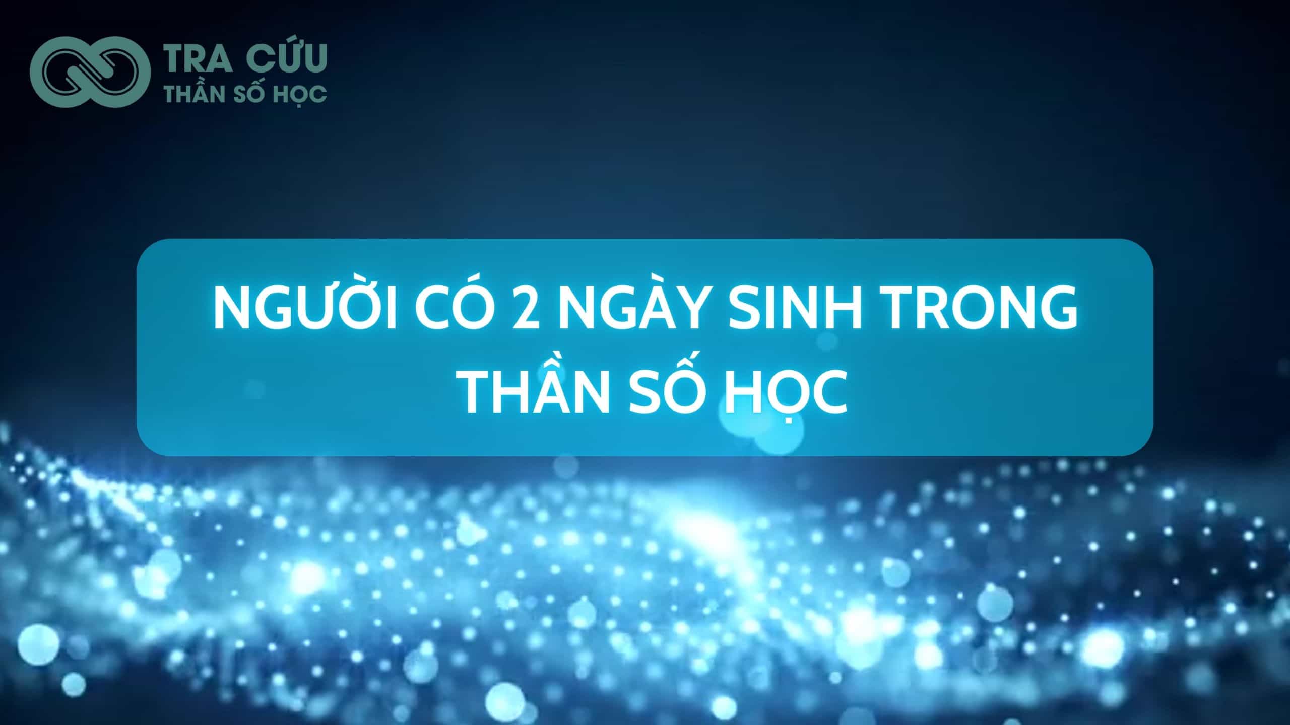 Người có 2 ngày sinh trong thần số học