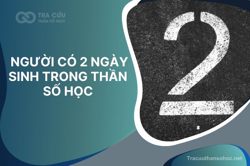 Tìm Hiểu Chi Tiết Về Người Có 2 Ngày Sinh Trong Thần Số Học