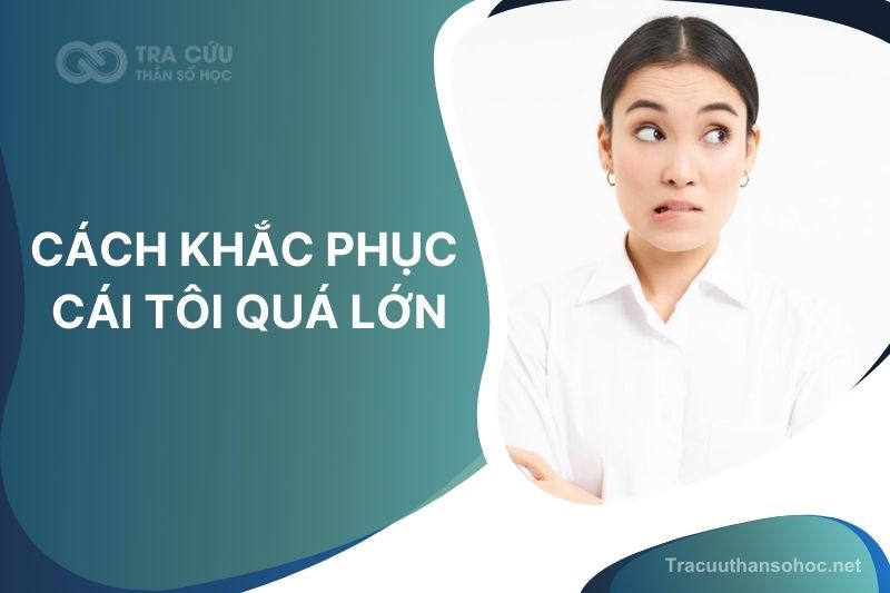 Cách khắc phục cái tôi quá lớn giúp bạn hoàn thiện bản thân