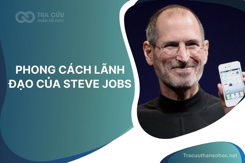 Tìm hiểu về phong cách lãnh đạo của steve jobs chi tiết nhất