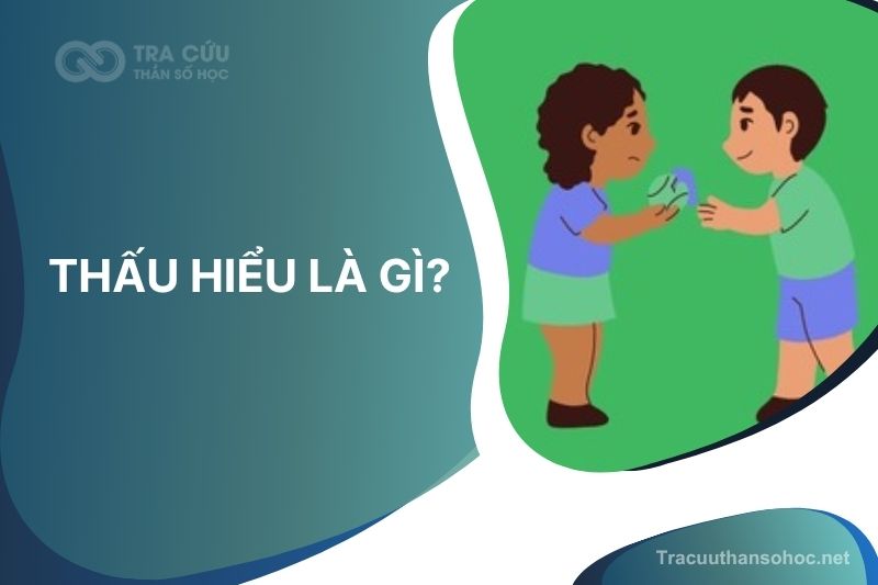 Thấu hiểu là gì? Cách thấu hiểu người yêu và bạn bè