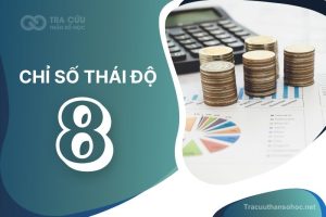 Chỉ số thái độ 8 là gì? Đặc điểm tính cách, sự nghiệp và tình duyên như thế nào?