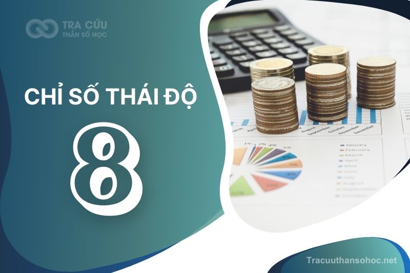 Chỉ số thái độ 8 là gì? Đặc điểm tính cách, sự nghiệp và tình duyên như thế nào?
