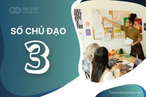 Số chủ đạo 3 là gì? Đặc điểm, hướng phát triển và nghề nghiệp phù hợp với chỉ số đường đời 3