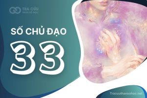 Số chủ đạo 33 là gì? Đặc điểm, hướng phát triển và nghề nghiệp phù hợp với chỉ số đường đời 33
