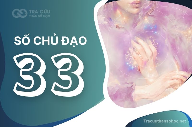Số chủ đạo 33 là gì? Đặc điểm, hướng phát triển và nghề nghiệp phù hợp với chỉ số đường đời 33