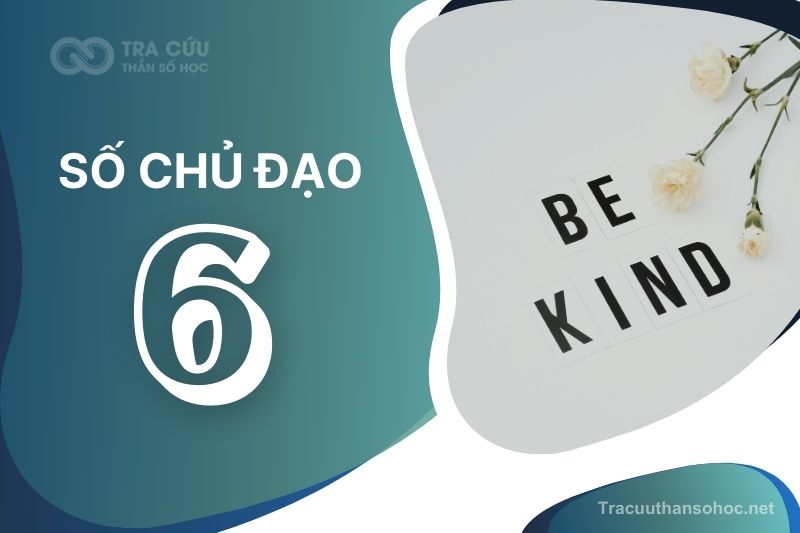 Số chủ đạo 6 là gì? Đặc điểm, hướng phát triển và nghề nghiệp phù hợp với chỉ số đường đời 6