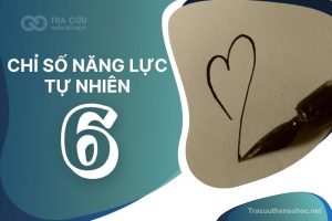 Chỉ số năng lực tự nhiên số 6 là gì? Đặc điểm tính cách, nghề nghiệp và hướng phát triển