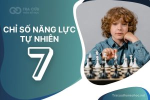 Chỉ số năng lực tự nhiên số 7 là gì? Đặc điểm tính cách, nghề nghiệp và hướng phát triển