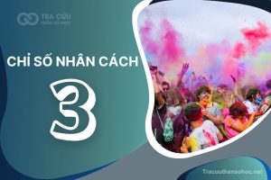 Chỉ số nhân cách 3 là gì? Đặc điểm, tình duyên và sự nghiệp như thế nào?