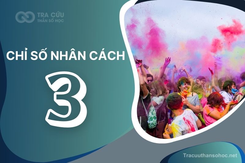 Chỉ số nhân cách 3 là gì? Đặc điểm, tình duyên và sự nghiệp như thế nào?