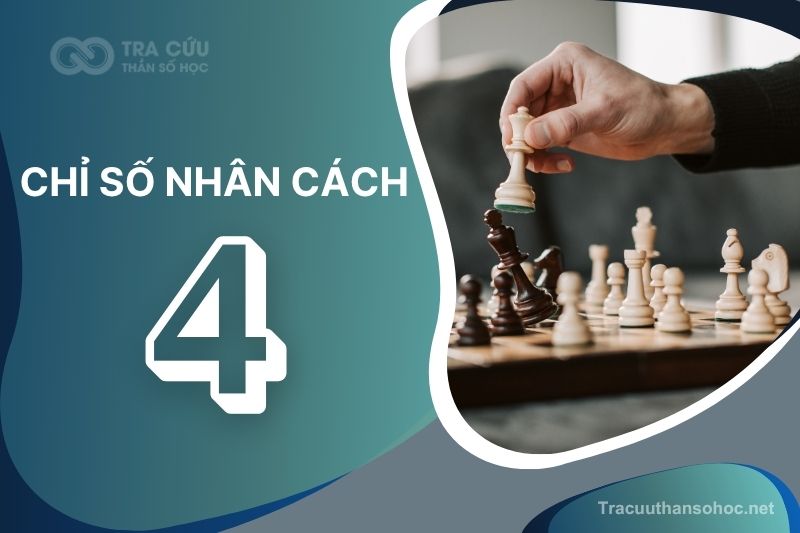 Chỉ số nhân cách 4 là gì? Đặc điểm, tình duyên và sự nghiệp như thế nào?
