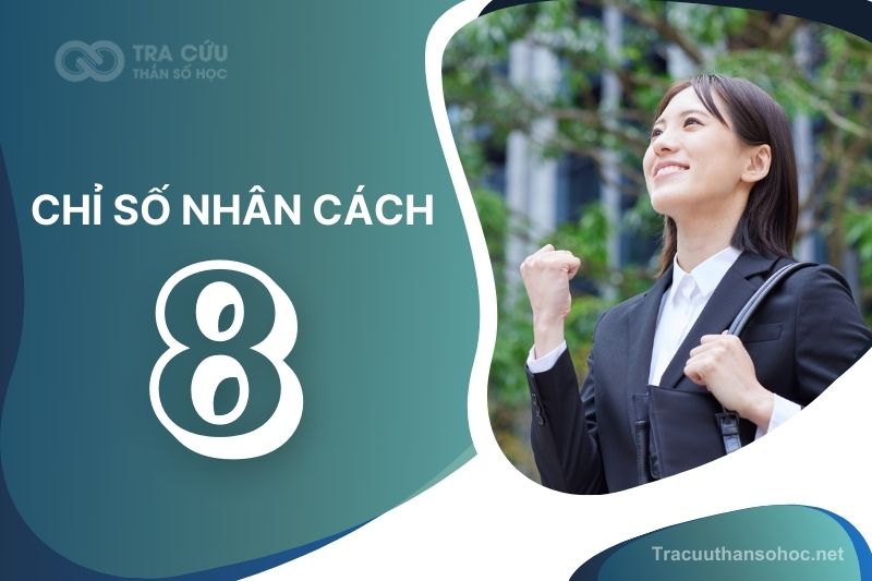 Chỉ số nhân cách 8 là gì? Đặc điểm, tình duyên và sự nghiệp như thế nào?