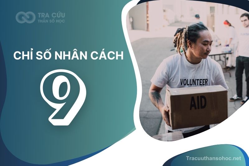 Chỉ số nhân cách 9 là gì? Đặc điểm, tình duyên và sự nghiệp như thế nào?