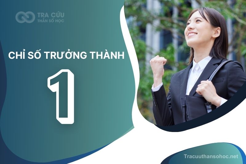 Chỉ số trưởng thành 1 là gì? Giải mã tính cách, ưu điểm và thách thức