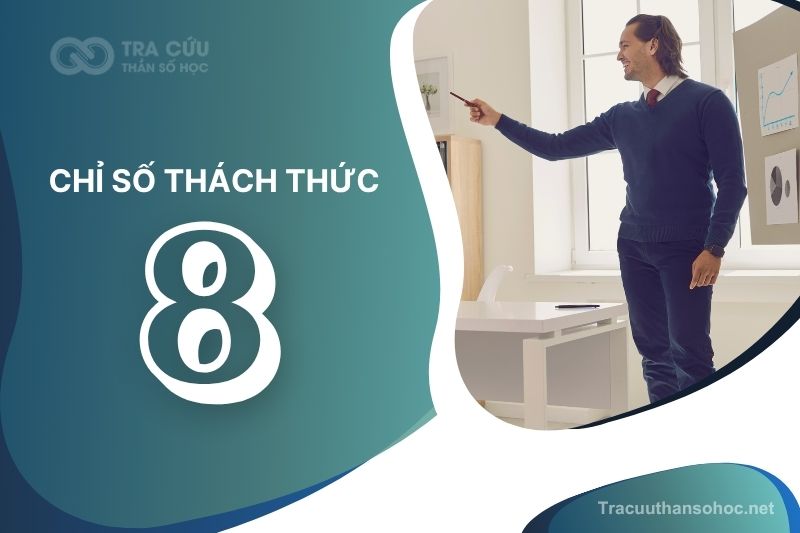 Giải mã chỉ số thách thức 8: Bài học về tham vọng, quyền lực và sức mạnh cá nhân