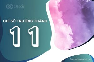 Chỉ số trưởng thành 11 là gì? Giải mã tính cách, ưu điểm và thách thức