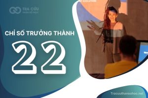 Chỉ số trưởng thành 22 là gì? Giải mã tính cách, ưu điểm và thách thức