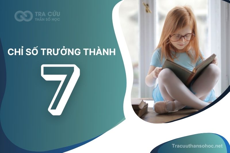 Chỉ số trưởng thành 7 là gì? Giải mã tính cách, ưu điểm và thách thức trong cuộc sống