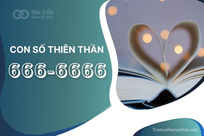 Giải mã con số thiên thần 666-6666: Thông điệp về sự cân bằng và tình yêu thương
