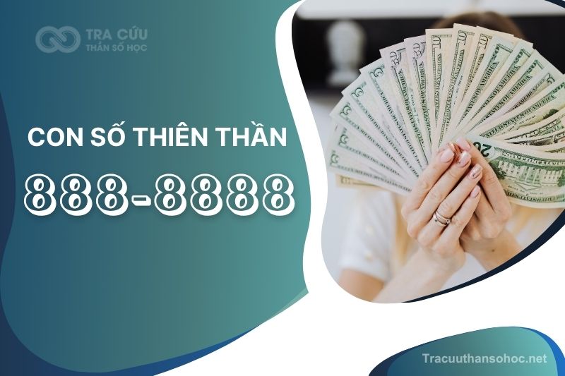 Giải mã con số thiên thần 888-8888: Cơ hội về tiền bạc, vật chất và sức mạnh nội tại