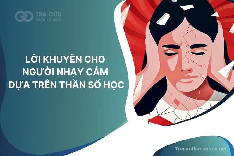 Nhạy cảm là gì? Lời khuyên cho người nhạy cảm dựa trên Thần số học