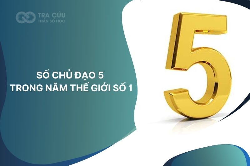 Số chủ đạo 5 trong năm thế giới số 1: Thay đổi để tạo bước tiến mạnh mẽ